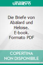 Die Briefe von Abälard und Heloise. E-book. Formato PDF ebook di Peter Abelard