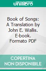 Book of Songs: A Translation by John E. Wallis. E-book. Formato PDF ebook