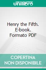 Henry the Fifth. E-book. Formato PDF ebook