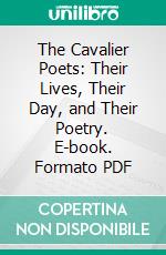 The Cavalier Poets: Their Lives, Their Day, and Their Poetry. E-book. Formato PDF ebook