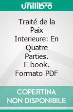 Traité de la Paix Interieure: En Quatre Parties. E-book. Formato PDF ebook di Ambroise de Lombez