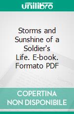 Storms and Sunshine of a Soldier's Life. E-book. Formato PDF ebook