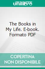 The Books in My Life. E-book. Formato PDF ebook