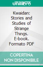 Kwaidan: Stories and Studies of Strange Things. E-book. Formato PDF ebook