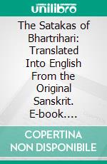 The Satakas of Bhartrihari: Translated Into English From the Original Sanskrit. E-book. Formato PDF ebook