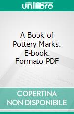 A Book of Pottery Marks. E-book. Formato PDF ebook