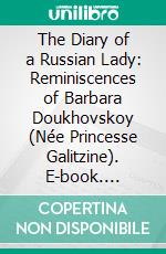 The Diary of a Russian Lady: Reminiscences of Barbara Doukhovskoy (Née Princesse Galitzine). E-book. Formato PDF ebook