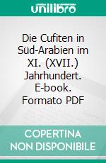 Die Cufiten in Süd-Arabien im XI. (XVII.) Jahrhundert. E-book. Formato PDF ebook di Ferdinand Wüstenfeld