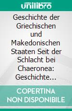 Geschichte der Griechischen und Makedonischen Staaten Seit der Schlacht bei Chaeronea: Geschichte Alexanders des Grossen und Seiner Nachfolger und der Westhellenen bis zum Jahre 281 V. Chr. E-book. Formato PDF ebook