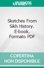 Sketches From Sikh History. E-book. Formato PDF ebook di Puran Singh