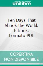 Ten Days That Shook the World. E-book. Formato PDF ebook di John Reed