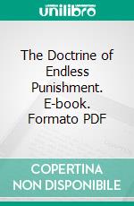 The Doctrine of Endless Punishment. E-book. Formato PDF ebook di William G. T. Shedd