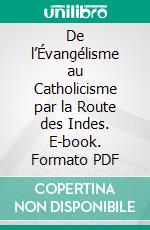 De l’Évangélisme au Catholicisme par la Route des Indes. E-book. Formato PDF ebook di William Wallace