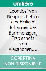 Leontios' von Neapolis Leben des Heiligen Johannes des Barmherzigen, Erzbischofs von Alexandrien. E-book. Formato PDF ebook di Leontius