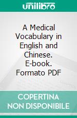 A Medical Vocabulary in English and Chinese. E-book. Formato PDF ebook