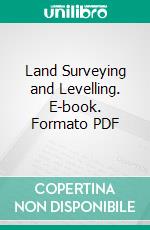 Land Surveying and Levelling. E-book. Formato PDF ebook di Arthur Thomas Walmisley