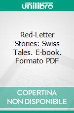 Red-Letter Stories: Swiss Tales. E-book. Formato PDF ebook di Johanna Spyri