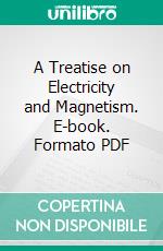 A Treatise on Electricity and Magnetism. E-book. Formato PDF ebook