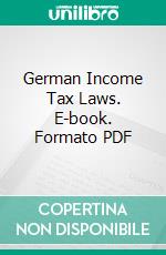 German Income Tax Laws. E-book. Formato PDF ebook di United States Dept. Of the Treasury