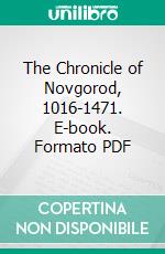 The Chronicle of Novgorod, 1016-1471. E-book. Formato PDF ebook di Robert Michell