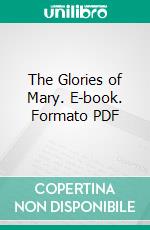 The Glories of Mary. E-book. Formato PDF