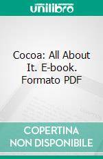 Cocoa: All About It. E-book. Formato PDF ebook di Historicus