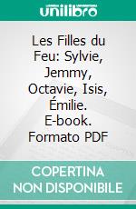 Les Filles du Feu: Sylvie, Jemmy, Octavie, Isis, Émilie. E-book. Formato PDF ebook di Gérard de Nerval