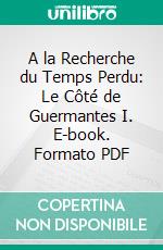 A la Recherche du Temps Perdu: Le Côté de Guermantes I. E-book. Formato PDF ebook