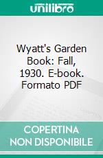 Wyatt's Garden Book: Fall, 1930. E-book. Formato PDF ebook