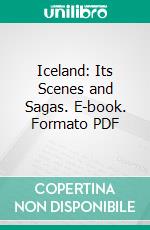 Iceland: Its Scenes and Sagas. E-book. Formato PDF ebook di Sabine Baring