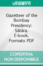 Gazetteer of the Bombay Presidency: Sátára. E-book. Formato PDF ebook di James Macnabb Campbell