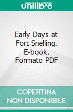 Early Days at Fort Snelling. E-book. Formato PDF