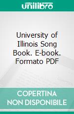 University of Illinois Song Book. E-book. Formato PDF ebook di University of Illinois