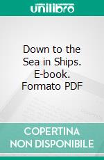 Down to the Sea in Ships. E-book. Formato PDF ebook