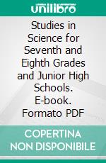 Studies in Science for Seventh and Eighth Grades and Junior High Schools. E-book. Formato PDF ebook di Alice Jean Patterson