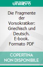 Die Fragmente der Vorsokratiker: Griechisch und Deutsch. E-book. Formato PDF ebook