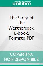 The Story of the Weathercock. E-book. Formato PDF