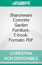 Sharonware Concrete Garden Furniture. E-book. Formato PDF