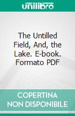 The Untilled Field, And, the Lake. E-book. Formato PDF ebook di George Moore