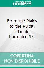 From the Plains to the Pulpit. E-book. Formato PDF ebook di J. W. Anderson