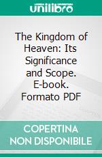 The Kingdom of Heaven: Its Significance and Scope. E-book. Formato PDF