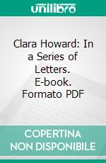 Clara Howard: In a Series of Letters. E-book. Formato PDF ebook