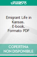 Emigrant Life in Kansas. E-book. Formato PDF ebook di Percy G. Ebbutt