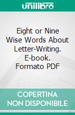 Eight or Nine Wise Words About Letter-Writing. E-book. Formato PDF ebook