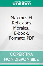 Maximes Et Réflexions Morales. E-book. Formato PDF ebook