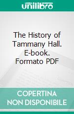 The History of Tammany Hall. E-book. Formato PDF ebook di Gustavus Myers