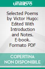 Selected Poems by Victor Hugo: Edited With Introduction and Notes. E-book. Formato PDF