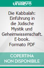 Die Kabbalah: Einführung in die Jüdische Mystik und Geheimwissenschaft. E-book. Formato PDF ebook di Erich Bischoff