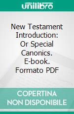 New Testament Introduction: Or Special Canonics. E-book. Formato PDF ebook di Louis Berkhof