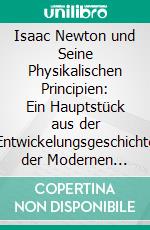 Isaac Newton und Seine Physikalischen Principien: Ein Hauptstück aus der Entwickelungsgeschichte der Modernen Physik. E-book. Formato PDF ebook